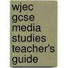 Wjec Gcse Media Studies Teacher's Guide door Martin Phillips
