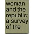 Woman And The Republic; A Survey Of The
