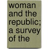Woman And The Republic; A Survey Of The by Helen Kendrick Johnson