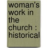 Woman's Work In The Church : Historical by John Malcolm Forbes Ludlow