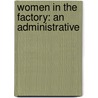Women In The Factory: An Administrative door Adelaide Mary Anderson