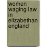 Women Waging Law In Elizabethan England door Tim Stretton