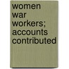Women War Workers; Accounts Contributed door Gilbert Stone