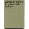 Women in China's Long Twentieth Century by Gail Hershatter