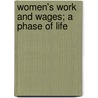 Women's Work And Wages; A Phase Of Life by M. Cecile Matheson