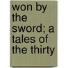 Won By The Sword; A Tales Of The Thirty door G.A. (George Alfred) Henty