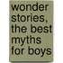 Wonder Stories, The Best Myths For Boys