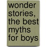 Wonder Stories, The Best Myths For Boys by Carolyn Sherwin Bailey