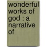 Wonderful Works Of God : A Narrative Of door Ansel Bourne