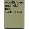 Woodlanders And Field Folk. Sketches Of by John Watson