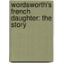 Wordsworth's French Daughter: The Story