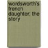 Wordsworth's French Daughter; The Story