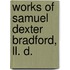 Works Of Samuel Dexter Bradford, Ll. D.