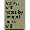 Works, With Notes By Richard Hurd. With door Joseph Addison