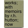 Works; With Memoirs By R.H. Hutton; Now door Walter Bagehot