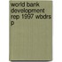 World Bank Development Rep 1997 Wbdrs P