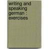 Writing And Speaking German : Exercises door Paul R. 1877-Pope