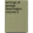 Writings of George Washington, Volume 2