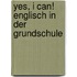 Yes, I can! Englisch in der Grundschule