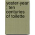 Yester-Year ; Ten Centuries Of Toilette