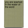 You Are Washed in the Water of the Word by Sandy Dixon