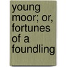 Young Moor; Or, Fortunes of a Foundling by Eug�Ne Scribe