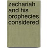 Zechariah And His Prophecies Considered door Charles H. H 1836 Wright