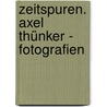 Zeitspuren. Axel Thünker - Fotografien door Onbekend