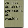 Zu Fuss durch die Pyrenäen. Der Westen by Francois Meienberg