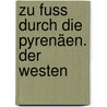 Zu Fuss durch die Pyrenäen. Der Westen door Francois Meienberg