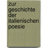 Zur Geschichte Der Italienischen Poesie by Zu Deutsche Akadem