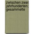 Zwischen Zwei Jahrhunderten; Gesammelte