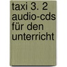 Taxi 3. 2 Audio-cds Für Den Unterricht door Onbekend