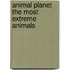 Animal Planet  The Most Extreme Animals