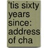 'Tis Sixty Years Since: Address Of Cha