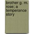 Brother G. M. Rose; A Temperance Story
