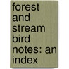 Forest And Stream Bird Notes: An Index door Harry B. Bailey