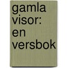 Gamla Visor: En Versbok door Albert Teodor Gellerstedt