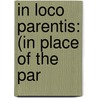 In Loco Parentis: (In Place Of The Par door Onbekend
