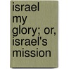 Israel My Glory; Or, Israel's Mission door John Wilkinson