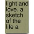 Light And Love. A Sketch Of The Life A
