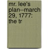 Mr. Lee's Plan--March 29, 1777: The Tr by George Henry Moore