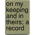 On My Keeping And In Theirs; A Record