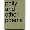Polly: And Other Poems by Myra Winchester Adams