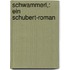 Schwammerl,: Ein Schubert-Roman