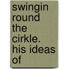 Swingin Round The Cirkle. His Ideas Of by David Ross Locke