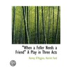When A Feller Needs A Friend A Play In door Harvey O'Higgins