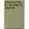 Where To Find It.: An Index To Sources by Henry Jacobs