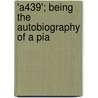 'a439'; Being The Autobiography Of A Pia door Algernon Sidney Rose