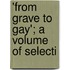 'From Grave To Gay'; A Volume Of Selecti